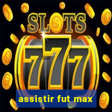 assistir fut max